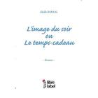 Couverture du livre « L'image du soir ou le temps-cadeau » de Cecile Barral aux éditions Libre Label