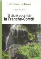 Couverture du livre « Il était une fois la Franche-Comté » de David Aubry aux éditions Cpe Editions