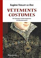 Couverture du livre « Vêtements et costumes : de l'époque carlovingienne à la Renaissance » de Eugène Viollet-Le-Duc aux éditions Decoopman