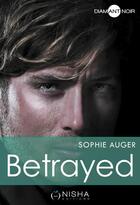 Couverture du livre « Betrayed » de Sophie Auger aux éditions Nisha Et Caetera