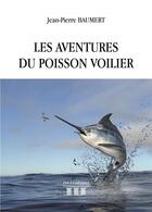 Couverture du livre « Les aventures du poisson voilier » de Jean-Pierre Baumert aux éditions Les Trois Colonnes