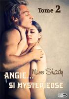 Couverture du livre « Angie... si mystérieuse T.2 » de Miss Shady aux éditions Lips & Roll