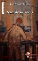 Couverture du livre « Jeux de misères » de Jean-Francois Rottier aux éditions Ex Aequo