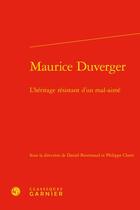 Couverture du livre « Maurice Duverger : l'héritage résistant d'un mal-aimé » de Daniel Bourmaud et Philippe Claret et Collectif aux éditions Classiques Garnier