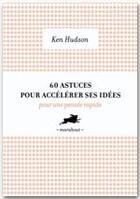 Couverture du livre « 60 astuces pour accélérer ses idées ; pour une pensée rapide » de Ken Hudson aux éditions Marabout