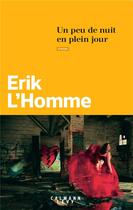 Couverture du livre « Un peu de nuit en plein jour » de Erik L'Homme aux éditions Calmann-levy