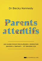 Couverture du livre « Parents attentifs : un guide pour privilégier l'empathie envers l'enfant... et envers soi » de Becky Kennedy aux éditions Courrier Du Livre