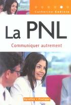 Couverture du livre « La PNL : Communiquer autrement » de Catherine Cudicio aux éditions Organisation