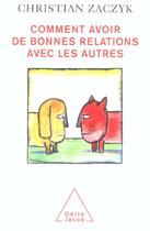 Couverture du livre « Comment avoir de bonnes relations avec les autres » de Christian Zaczyk aux éditions Odile Jacob