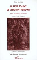 Couverture du livre « Le Petit Soldat de Clermont-Ferrand : Prêtre ouvrier ? ou militant ? » de Jean Sanitas aux éditions L'harmattan