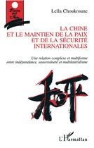 Couverture du livre « La Chine et le maintien de la paix et de la sécurité internationales » de Leila Choukroune aux éditions L'harmattan