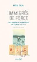Couverture du livre « Immigrés de force ; les travailleurs indochinois en France (1939-1952) » de Pierre Daum aux éditions Actes Sud