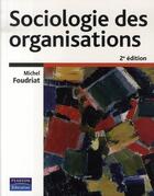 Couverture du livre « Sociologie des organisations (2e édition) » de Michel Foudriat aux éditions Pearson