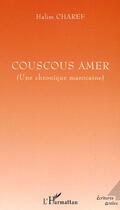 Couverture du livre « Couscous amer ; une chronique marocaine » de Halim Charef aux éditions L'harmattan