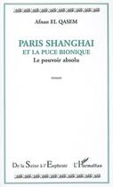 Couverture du livre « Paris shanghai et la puce bionique - le pouvoir absolu » de Afnan El Qasem aux éditions L'harmattan