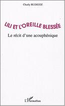 Couverture du livre « Lili et l'oreille blessee - le recit d'une acouphenique » de Charly Rudigoz aux éditions L'harmattan