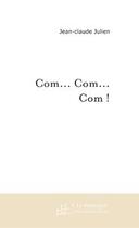 Couverture du livre « Com... com... com ! » de Jean-Claude Julien aux éditions Le Manuscrit