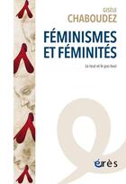 Couverture du livre « Féminismes et féminités : le tout et le pas tout » de Gisele Chaboudez aux éditions Eres