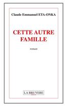 Couverture du livre « Cette autre famille » de Claude Emmanuel Eta-Onka aux éditions La Bruyere