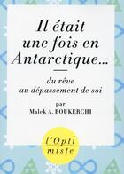 Couverture du livre « Il était une fois en Antarctique... du rêve au dépassement de soi » de Malek A. Boukerchi aux éditions First