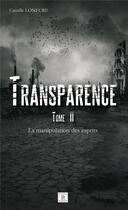 Couverture du livre « Transparence t.2 ; la manipulation des esprits » de Camille Lonfure aux éditions Paulo Ramand