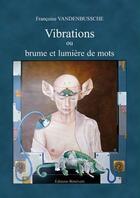 Couverture du livre « Vibrations ou brumes et lumières de mots » de Francoise Vandenbussche aux éditions Benevent