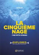 Couverture du livre « La cinquième nage ; the fifth stroke ; explorez une nouvelle dimension » de Luc Collard aux éditions Amphora