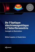 Couverture du livre « De l'optique électromagnetique à l'interférométrie ; concepts et illustrations » de Michel Lequime et Claude Amra et Carole Deumie aux éditions Edp Sciences