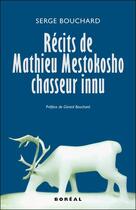 Couverture du livre « Recits de mathieu mestokosho » de Serge Bouchard aux éditions Boreal