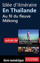 Couverture du livre « Idée d'itinéraire en Thaïlande : au fil du fleuve Mékong » de  aux éditions Ulysse