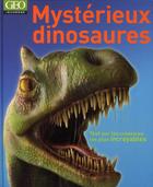 Couverture du livre « Mystérieux dinosaures ; tout sur les créatures les plus incroyables » de John Woordward aux éditions Geo Jeunesse