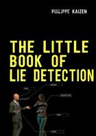 Couverture du livre « The little book of lie detection » de Philippe Kaizen aux éditions Books On Demand