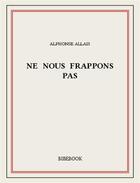 Couverture du livre « Ne nous frappons pas » de Alphonse Allais aux éditions Bibebook