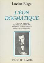 Couverture du livre « L'Éon Dogmatique » de Lucian Blaga aux éditions L'age D'homme