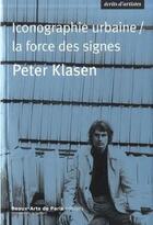Couverture du livre « Peter Klasen, iconographie urbaine / la force des signes » de Peter Klasen aux éditions Ensba