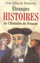 Couverture du livre « Etranges histoires de l'histoire de france » de Ventavon Jean-Silve aux éditions Archipel