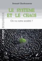 Couverture du livre « Le système et le chaos » de Bernard Charbonneau aux éditions Sang De La Terre