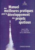 Couverture du livre « Manuel des meilleures pratiques pour le développement des projets spatiaux » de Jean Chevallier et Jean-Luc Merchadou et James H. Brill aux éditions Cepadues