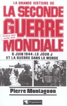 Couverture du livre « La Grande Histoire de la Seconde Guerre mondiale : Octobre 1943-juillet 1944 : 6 juin 1944, le jour J et la guerre dans le monde » de Pierre Montagnon aux éditions Pygmalion