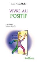 Couverture du livre « Vivre positif t.15 ; ...et changer le cours de sa vie » de Marie-France Muller aux éditions Jouvence