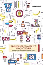 Couverture du livre « Frontières et mobilité au quotidien : Modes de vie dans l'agglomération trinationale de Bâle » de Yann Dubois aux éditions Alphil