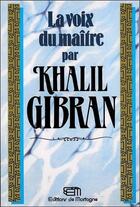 Couverture du livre « La voix du maitre » de Khalil Gibran aux éditions De Mortagne