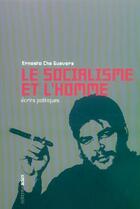 Couverture du livre « Socialisme et l'Homme (Le) : Écrits Politiques » de Ernesto Che Guevara aux éditions Aden Belgique