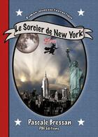 Couverture du livre « Le sorcier de New York t.3 » de Pascale Bressan aux éditions Pbf