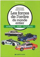 Couverture du livre « Vehicules miniatures les forces de l'ordre du monde entier afrique - asie - oceanie » de Orange Henri aux éditions Cafe Noir