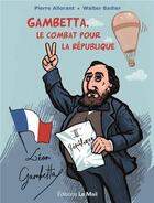 Couverture du livre « Gambetta, le combat pour la République » de Pierre Allorant et Walter Badier aux éditions Le Mail