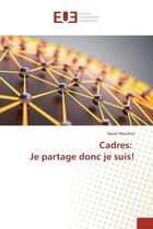 Couverture du livre « Cadres: Je partage donc je suis! » de Xavier Maufrais aux éditions Editions Universitaires Europeennes