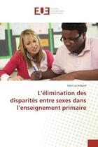 Couverture du livre « L'élimination des disparités entre sexes dans l'enseignement primaire » de Sibiri Luc Kaboré aux éditions Editions Universitaires Europeennes