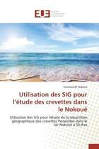 Couverture du livre « Utilisation des sig pour l'etude des crevettes dans le nokoue - utilisation des sig pour l'etude de » de Naboua Kouhoundji aux éditions Editions Universitaires Europeennes