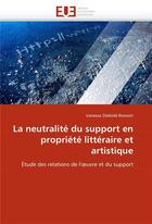 Couverture du livre « La neutralite du support en propriete litteraire et artistique » de Diebold-Rossoni-V aux éditions Editions Universitaires Europeennes